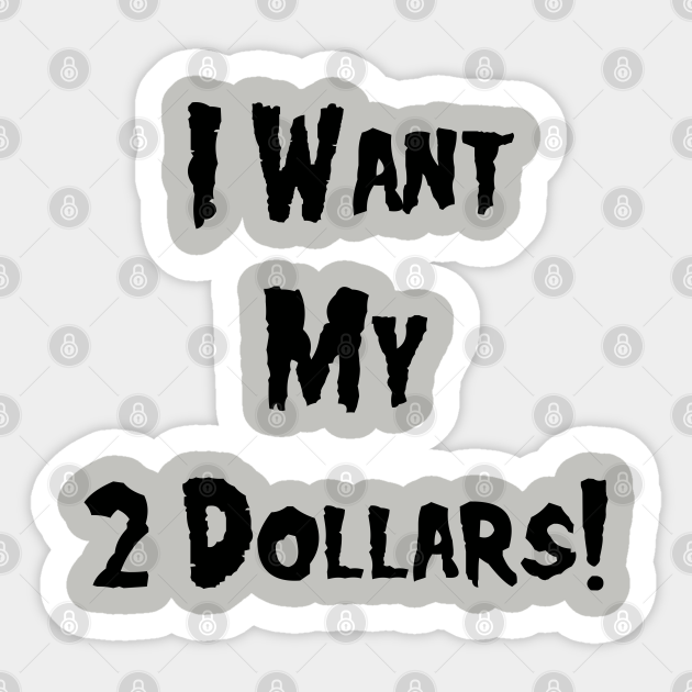 I Want My 2 Dollars! Better Off Dead Sticker TeePublic